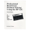 Professional Real Estate Problem Solving Using the HP-12C - A Step by Step Approach