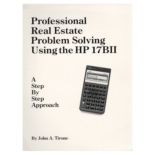 Professional Real Estate Problem Solving Using the HP-17BII - A Step by Step Approach